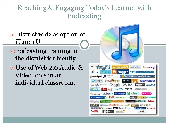 Reaching & Engaging Today’s Learner with Podcasting District wide adoption of i. Tunes U