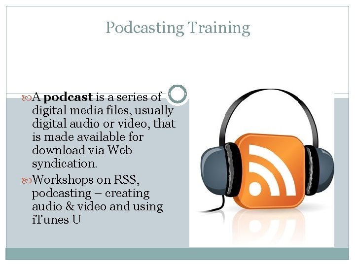 Podcasting Training What is podcasting? A podcast is a series of digital media files,