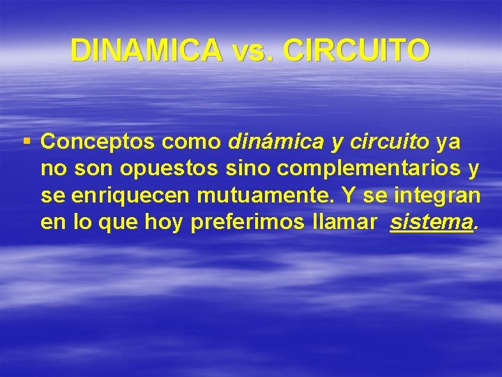 DINAMICA vs. CIRCUITO § Conceptos como dinámica y circuito ya no son opuestos sino