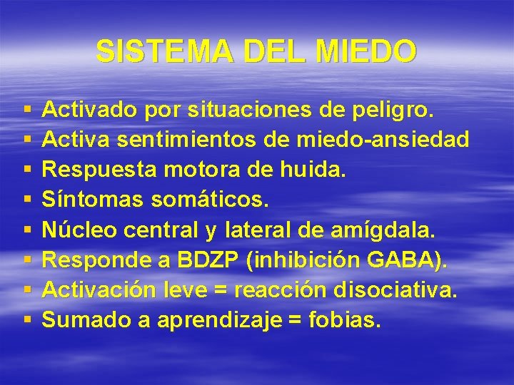 SISTEMA DEL MIEDO § § § § Activado por situaciones de peligro. Activa sentimientos