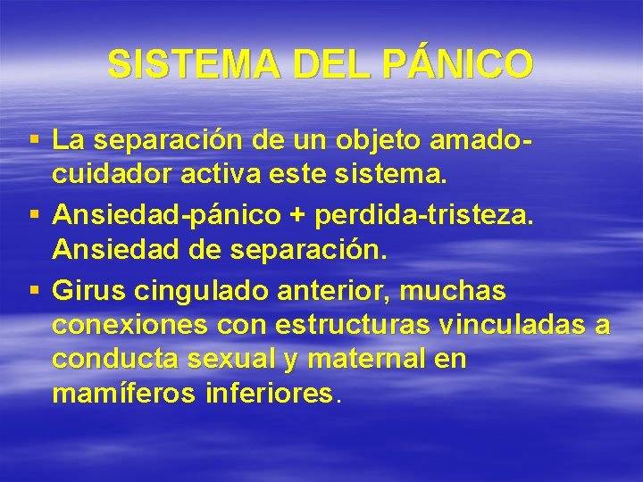 SISTEMA DEL PÁNICO § La separación de un objeto amadocuidador activa este sistema. §