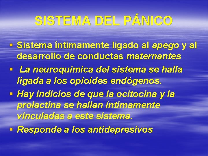 SISTEMA DEL PÁNICO § Sistema íntimamente ligado al apego y al desarrollo de conductas