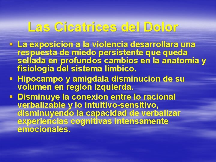Las Cicatrices del Dolor § La exposicion a la violencia desarrollara una respuesta de