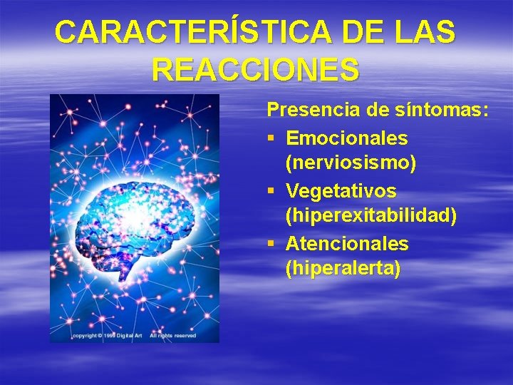CARACTERÍSTICA DE LAS REACCIONES Presencia de síntomas: § Emocionales (nerviosismo) § Vegetativos (hiperexitabilidad) §