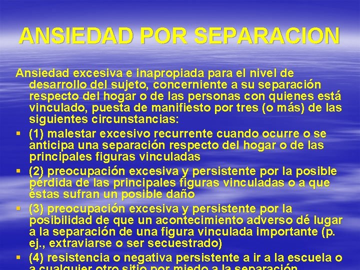 ANSIEDAD POR SEPARACION Ansiedad excesiva e inapropiada para el nivel de desarrollo del sujeto,