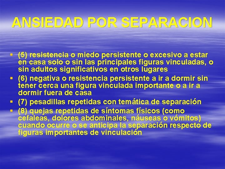 ANSIEDAD POR SEPARACION § (5) resistencia o miedo persistente o excesivo a estar en
