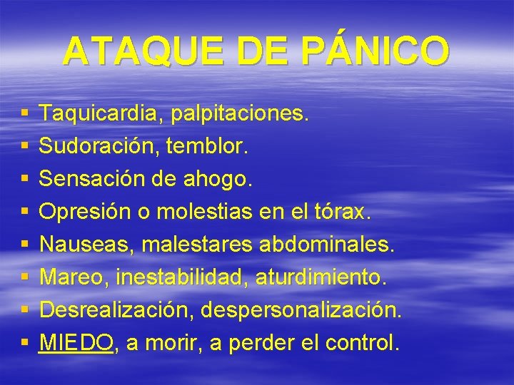 ATAQUE DE PÁNICO § § § § Taquicardia, palpitaciones. Sudoración, temblor. Sensación de ahogo.