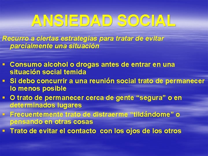 ANSIEDAD SOCIAL Recurro a ciertas estrategias para tratar de evitar parcialmente una situación §