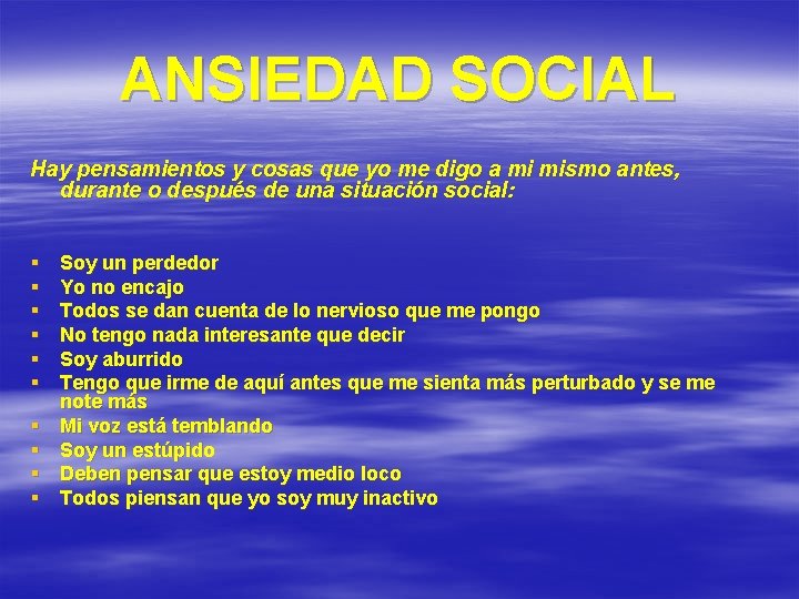 ANSIEDAD SOCIAL Hay pensamientos y cosas que yo me digo a mi mismo antes,