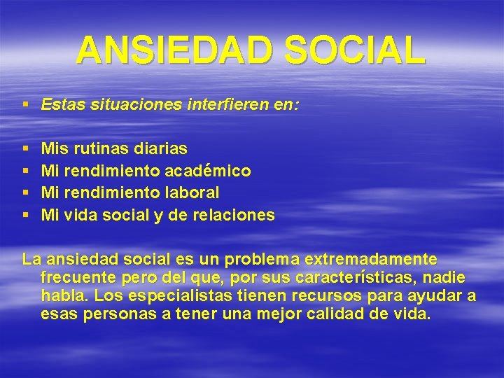 ANSIEDAD SOCIAL § Estas situaciones interfieren en: § § Mis rutinas diarias Mi rendimiento
