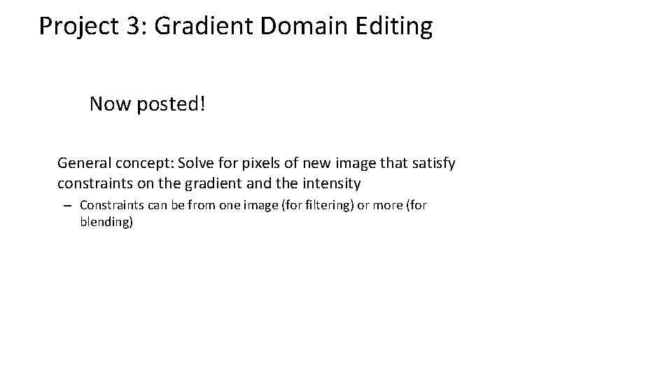 Project 3: Gradient Domain Editing Now posted! General concept: Solve for pixels of new Project 3: Gradient Domain Editing Now posted! General concept: Solve for pixels of new
