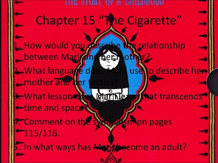 Chapter 15 “The Cigarette” 1. How would you describe the relationship between Marji and