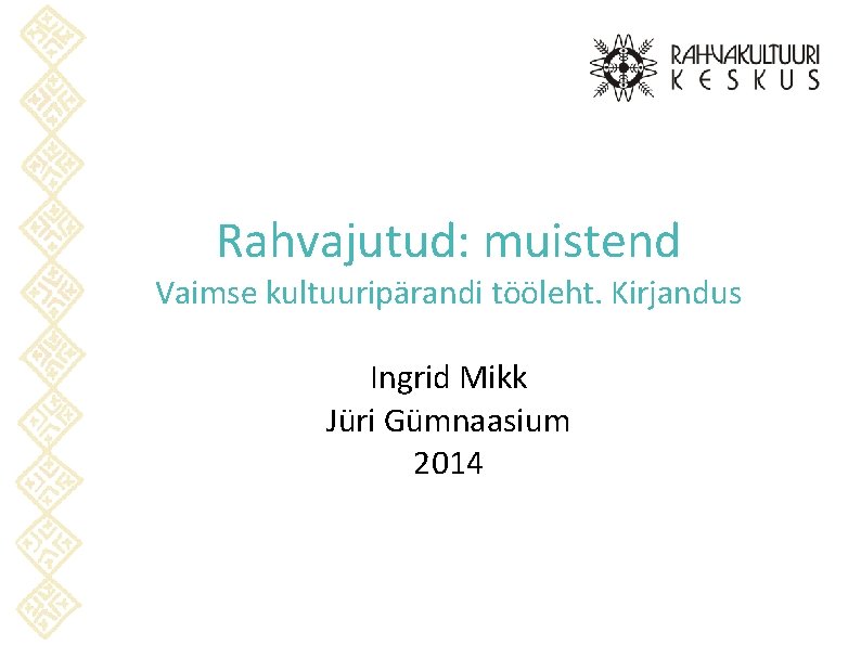 Rahvajutud: muistend Vaimse kultuuripärandi tööleht. Kirjandus Ingrid Mikk Jüri Gümnaasium 2014 