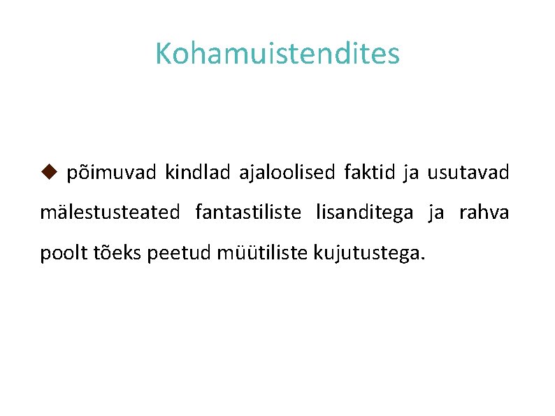 Kohamuistendites põimuvad kindlad ajaloolised faktid ja usutavad mälestusteated fantastiliste lisanditega ja rahva poolt tõeks