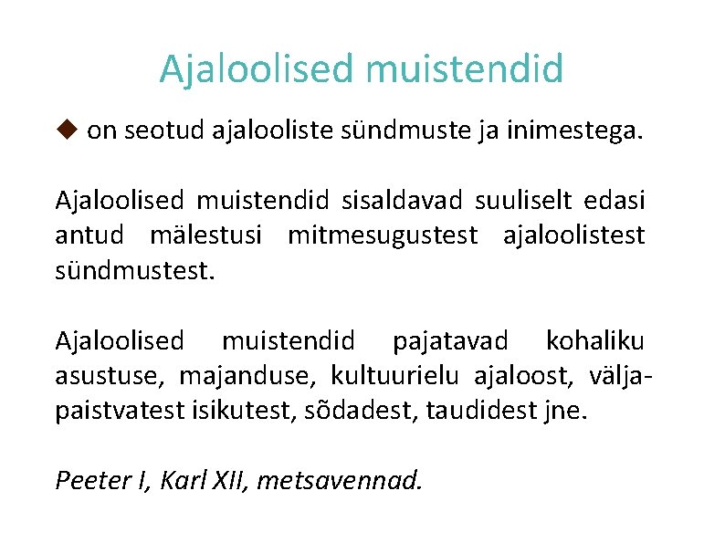 Ajaloolised muistendid on seotud ajalooliste sündmuste ja inimestega. Ajaloolised muistendid sisaldavad suuliselt edasi antud