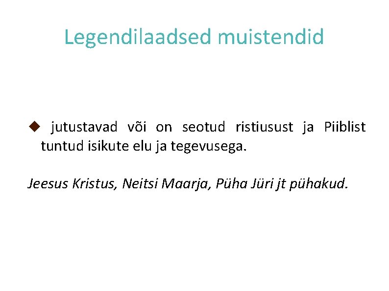 Legendilaadsed muistendid jutustavad või on seotud ristiusust ja Piiblist tuntud isikute elu ja tegevusega.