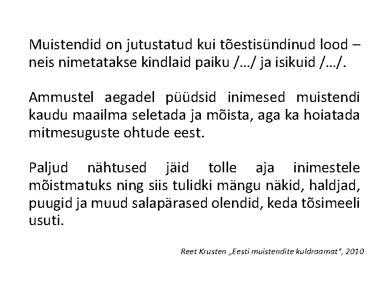 Muistendid on jutustatud kui tõestisündinud lood – neis nimetatakse kindlaid paiku /…/ ja isikuid