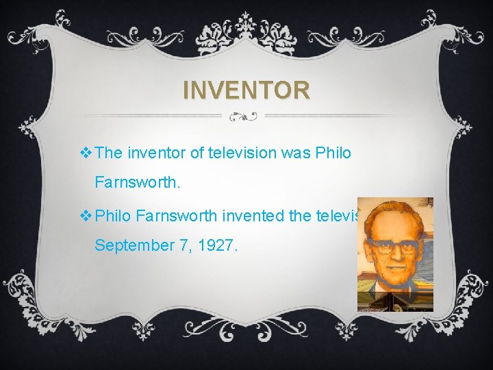 INVENTOR v. The inventor of television was Philo Farnsworth. v. Philo Farnsworth invented the