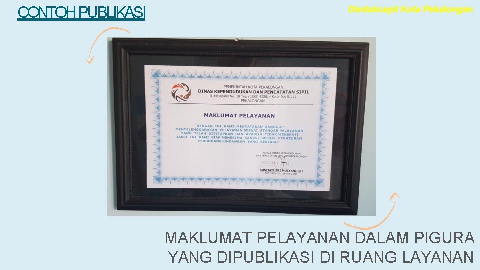 CONTOH PUBLIKASI Disdukcapil Kota Pekalongan MAKLUMAT PELAYANAN DALAM PIGURA YANG DIPUBLIKASI DI RUANG LAYANAN