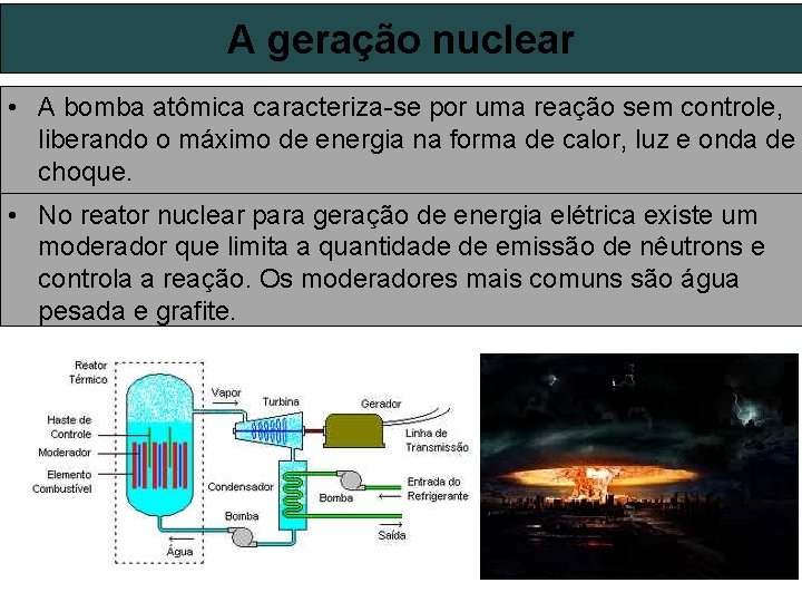 A geração nuclear • A bomba atômica caracteriza-se por uma reação sem controle, liberando