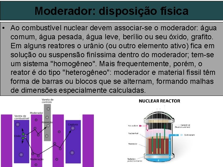 Moderador: disposição física • Ao combustível nuclear devem associar-se o moderador: água comum, água