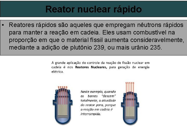 Reator nuclear rápido • Reatores rápidos são aqueles que empregam nêutrons rápidos para manter