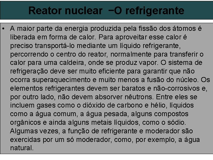 Reator nuclear –O refrigerante • A maior parte da energia produzida pela fissão dos