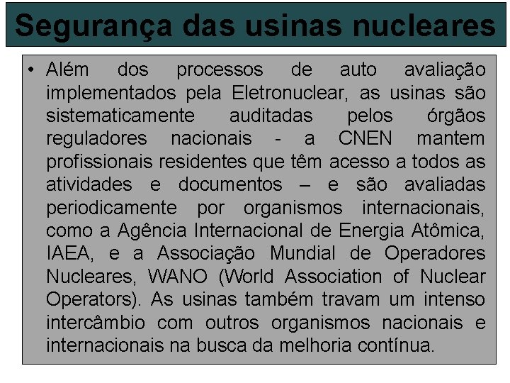 Segurança das usinas nucleares • Além dos processos de auto avaliação implementados pela Eletronuclear,