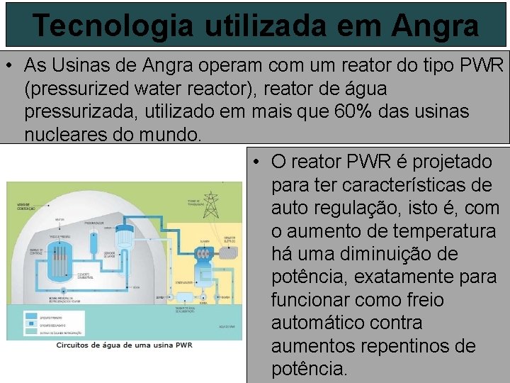 Tecnologia utilizada em Angra • As Usinas de Angra operam com um reator do