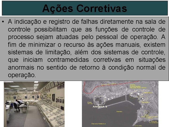 Ações Corretivas • A indicação e registro de falhas diretamente na sala de controle