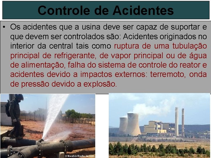 Controle de Acidentes • Os acidentes que a usina deve ser capaz de suportar