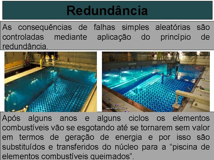 Redundância As consequências de falhas simples aleatórias são controladas mediante aplicação do princípio de