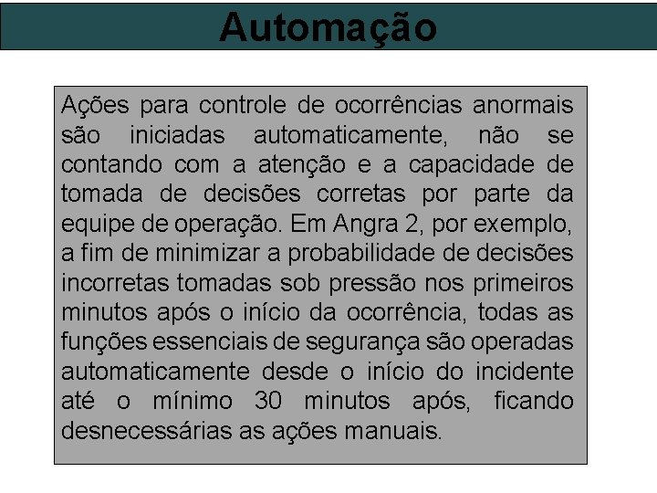 Automação Ações para controle de ocorrências anormais são iniciadas automaticamente, não se contando com