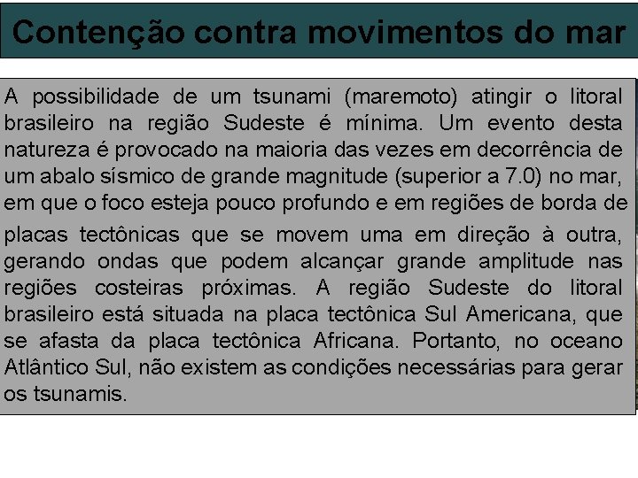 Contenção contra movimentos do mar A possibilidade de um tsunami (maremoto) atingir o litoral