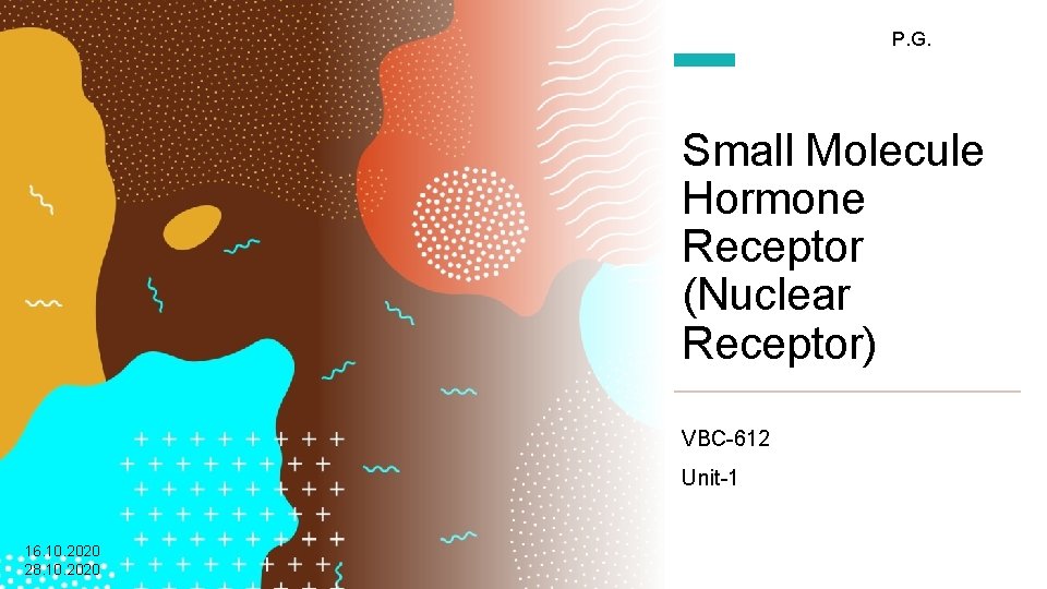 P. G. Small Molecule Hormone Receptor (Nuclear Receptor) VBC-612 Unit-1 16. 10. 2020 28.