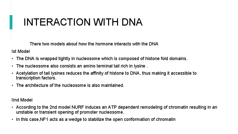 INTERACTION WITH DNA There two models about how the hormone interacts with the DNA