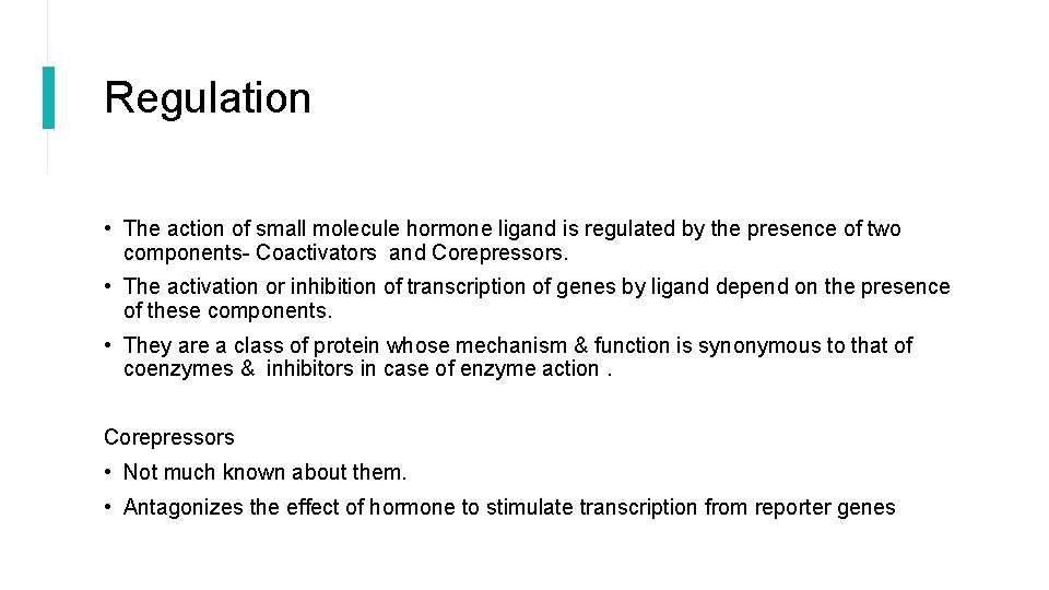 Regulation • The action of small molecule hormone ligand is regulated by the presence