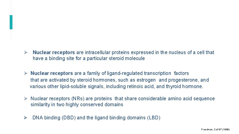  Nuclear receptors are intracellular proteins expressed in the nucleus of a cell that
