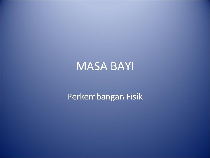 MASA BAYI Perkembangan Fisik 