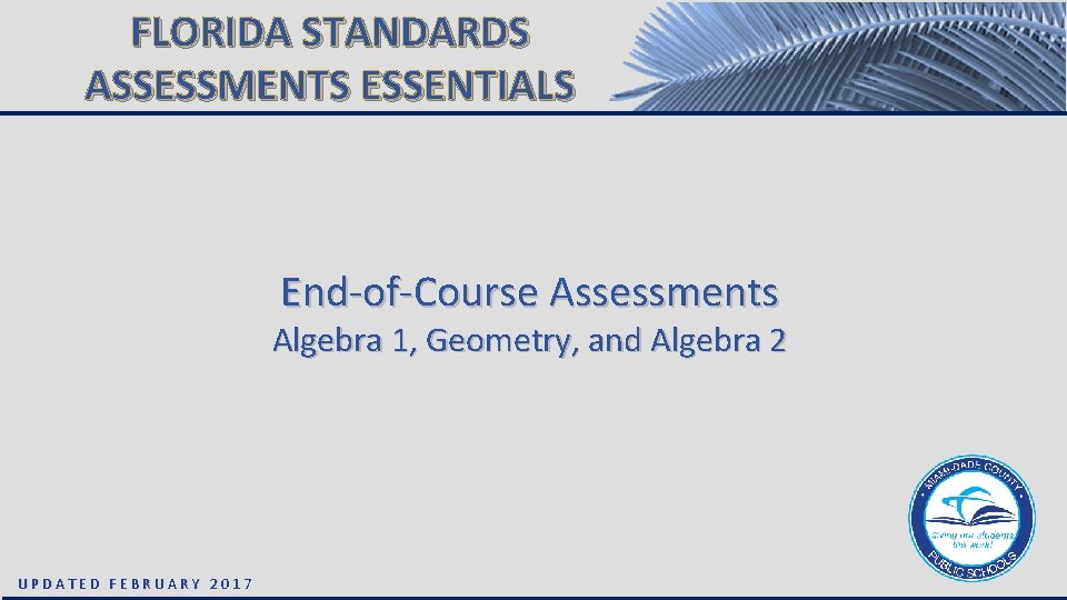 FLORIDA STANDARDS ASSESSMENTS ESSENTIALS End-of-Course Assessments Algebra 1, Geometry, and Algebra 2 UPDATED FEBRUARY