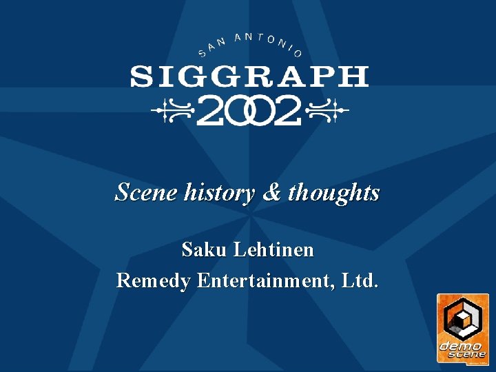 Scene history & thoughts Saku Lehtinen Remedy Entertainment, Ltd. Scene history & thoughts Saku Lehtinen Remedy Entertainment, Ltd.