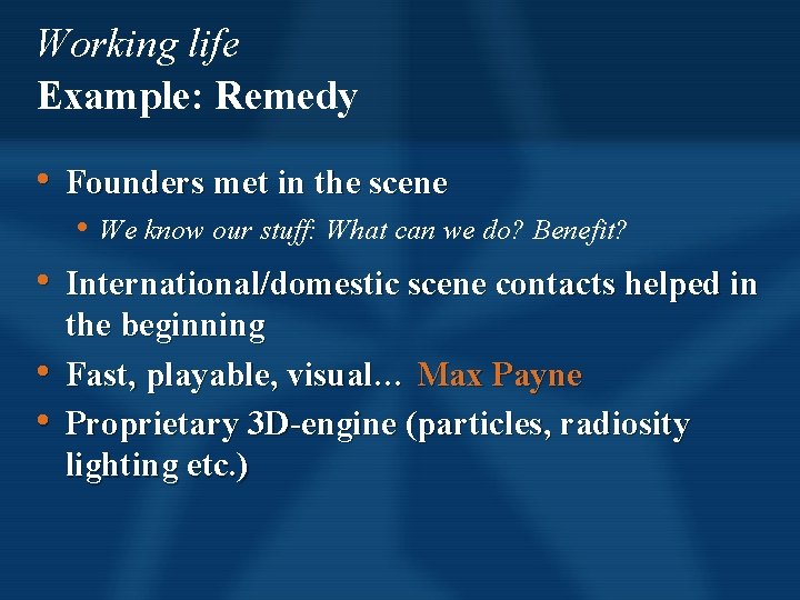 Working life Example: Remedy • Founders met in the scene • We know our Working life Example: Remedy • Founders met in the scene • We know our