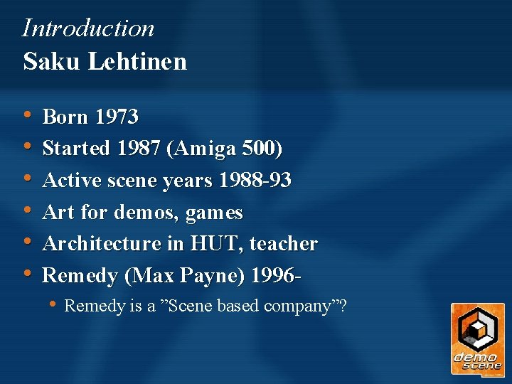 Introduction Saku Lehtinen • • • Born 1973 Started 1987 (Amiga 500) Active scene Introduction Saku Lehtinen • • • Born 1973 Started 1987 (Amiga 500) Active scene