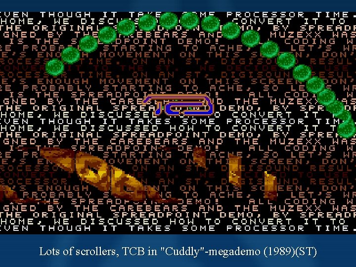 Scene History Demos Lots of scrollers, TCB in "Cuddly"-megademo (1989)(ST) Scene History Demos Lots of scrollers, TCB in "Cuddly"-megademo (1989)(ST)