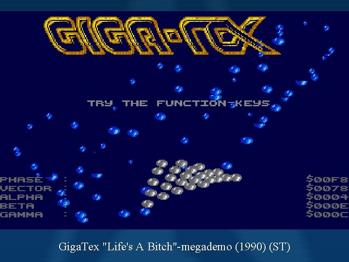Scene History Demos Giga. Tex "Life's A Bitch"-megademo (1990) (ST) Scene History Demos Giga. Tex "Life's A Bitch"-megademo (1990) (ST)