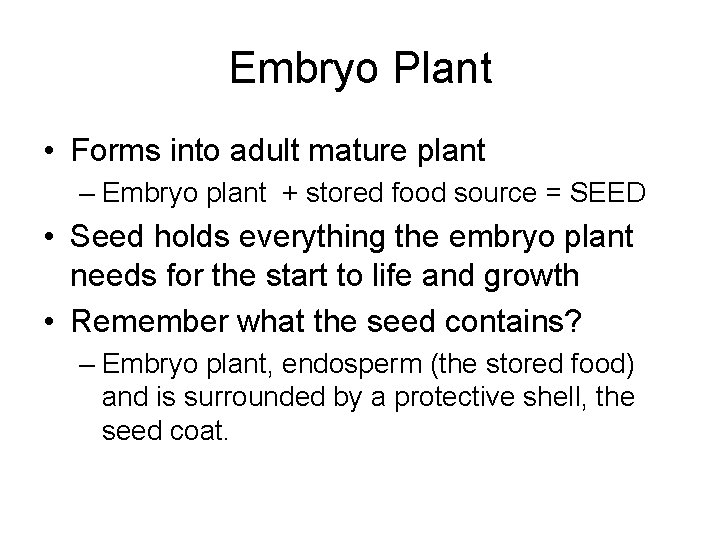 Embryo Plant • Forms into adult mature plant – Embryo plant + stored food