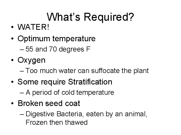 What’s Required? • WATER! • Optimum temperature – 55 and 70 degrees F •