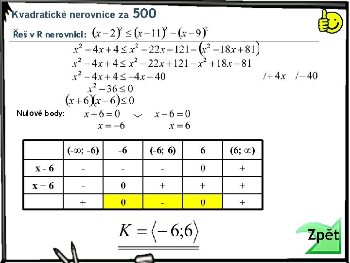 Kvadratické nerovnice za 500 Řeš v R nerovnici: Nulové body: (-∞; -6) -6 (-6;