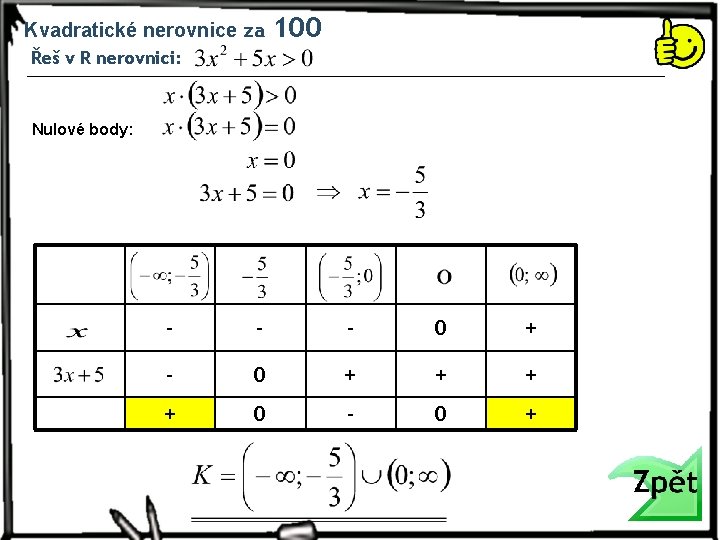 Kvadratické nerovnice za 100 Řeš v R nerovnici: Nulové body: - - - 0