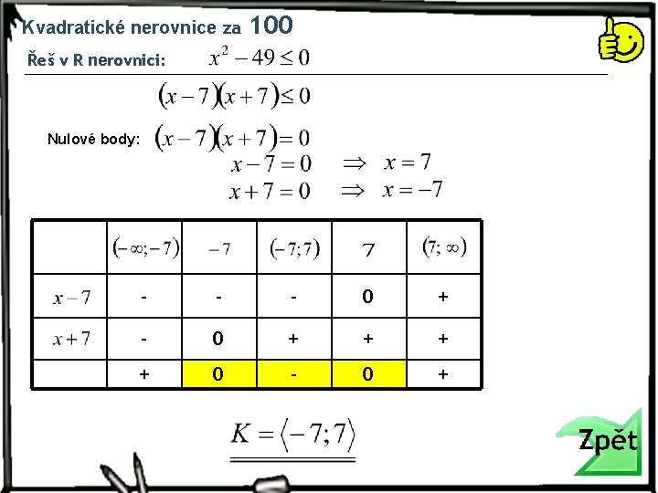 Kvadratické nerovnice za 100 Řeš v R nerovnici: Nulové body: - - - 0